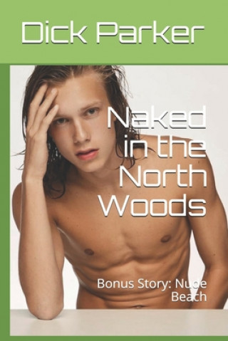 Könyv Naked in the North Woods: Bonus Story: Nude Beach Dick Parker