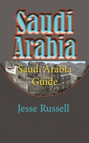 Carte Saudi Arabia: Saudi Arabia Guide Jesse Russell