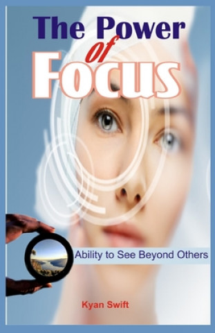 Книга The Power of Focus: Ability to See Beyond Others Kyan Swift