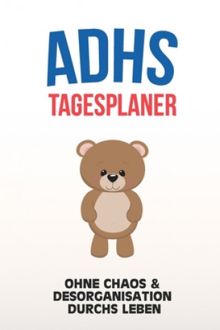 Buch ADHS Tagesplaner - Ohne Chaos & Desorganistation durchs Leben: Erledigungen sofort aufschreiben um nichts mehr zu vergessen, einfacher Leben mit ADS / Adieu Chaos