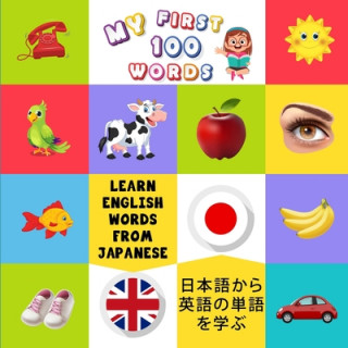 Könyv My First 100 Words: Learn English Words from Japanese: &#26085;&#26412;&#35486;&#12363;&#12425;&#33521;&#35486;&#12398;&#21336;&#35486;&#1 Wise Cube
