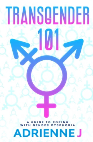 Книга Transgender 101: a Guide to Coping with Gender Dysphoria Adrienne J