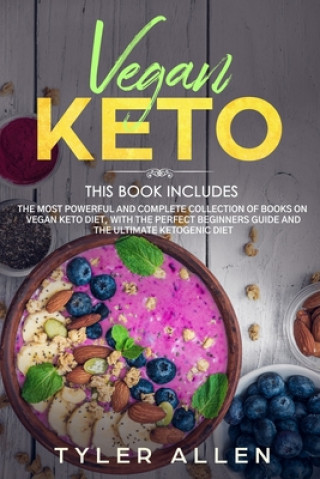 Könyv Vegan Keto: 2 Books in 1: The Most Powerful and Complete Collection of Books on Vegan Keto Diet, With The Perfect Beginners Guide Tyler Allen