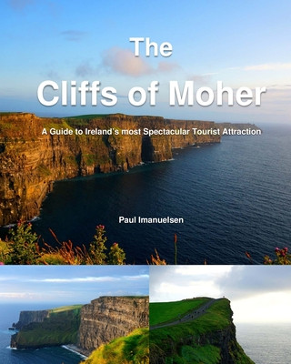 Könyv The Cliffs of Moher: A Guide to Ireland's most Spectacular Tourist Attraction Paul Imanuelsen