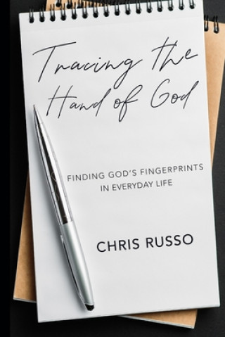 Könyv Tracing the Hand of God: Finding God's Fingerprints in Everyday Life Chris Russo