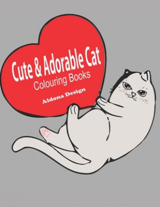 Kniha Cute & Adorable Cat Colouring Book: Best Adorable Colouring Gifts for all cat lovers, - Stress Relieving Aldona Design