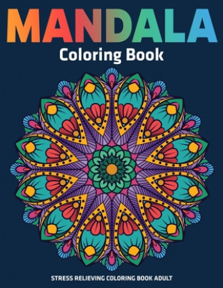 Carte Stress Relieving Coloring Book Adult: Mandala Coloring Book: Relaxation Mandala Designs Sandra D. Colon