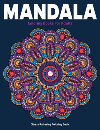Carte Stress Relieving Coloring Book: Mandala Coloring Books For Adults: Relaxation Mandala Designs Sandra D. Colon