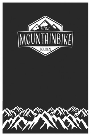 Kniha Meine Mountainbike Touren: Mountainbike Tourenbuch zum Ausfüllen Tourenbuch zum Eintragen als Geschenk für Mountainbiker Radfahrer, Fahrrad Fans Simone Mauntino