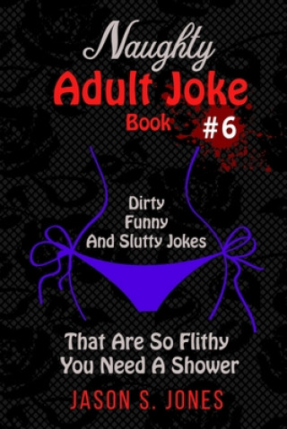 Kniha Naughty Adult Joke Book #6 Jason S. Jones