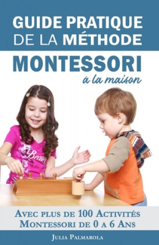 Carte Guide Pratique de la Méthode Montessori ? la Maison: Avec plus de 100 activités Montessori de 0 ? 6 ans Libelle Koudom