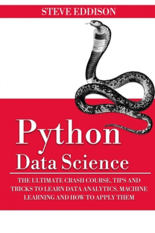 Book Python Data Science: The Ultimate Crash Course, Tips, and Tricks to Learn Data Analytics, Machine Learning, and Their Application Steve Eddison