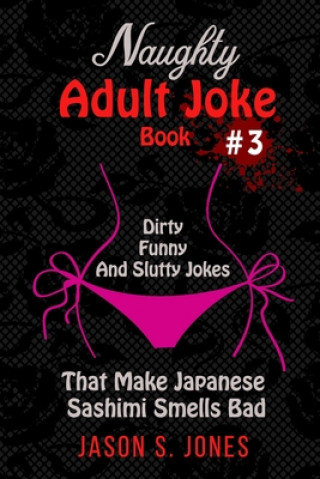 Kniha Naughty Adult Joke Book #3 Jason S. Jones