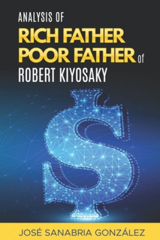 Könyv Analysis of Rich Father Poor father of Robert Kiyosaki Jose Sanabria Gonzalez