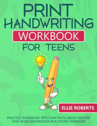 Könyv Print Handwriting Workbook for Teens: Practice Workbook with Fun Facts about Nature that Build Knowledge in a Young Teenager Ellie Roberts