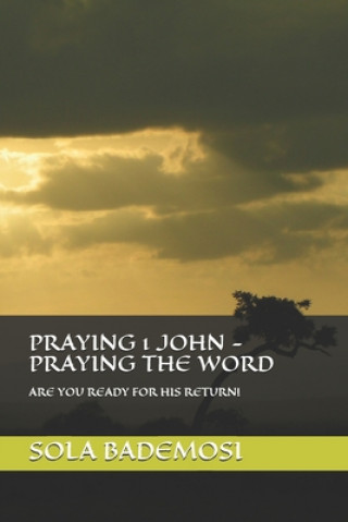 Libro Praying 1 John - Praying the Word: Are You Ready for His Return! Sola Bademosi