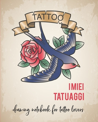 Kniha I miei Tatuaggi: Quaderno per progettare il tuo prossimo tatuaggio! Con spazi per disegno, palette, posizionamento e dettagli. Regalo p Dadamilla Design