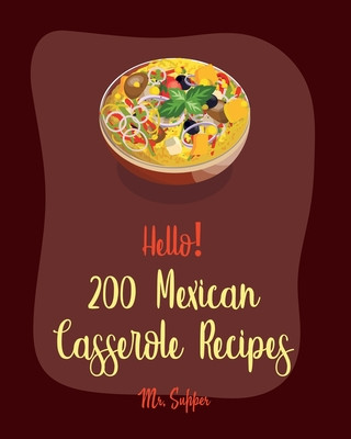 Knjiga Hello! 200 Mexican Casserole Recipes: Best Mexican Casserole Cookbook Ever For Beginners [Book 1] Supper