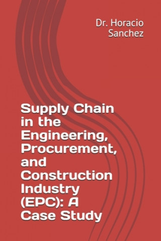 Boek Supply Chain in the Engineering, Procurement, and Construction Industry (EPC): A Case Study Horacio Sanchez