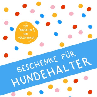 Kniha Geschenke für Hundehalter: Buch zum Eintragen, als Geschenk und statt Karte zu Geburtstag, Weihnachten (Geschenkidee für Hundefreunde) Herz Geschenkidee