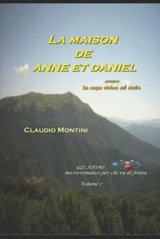 Carte La maison de Anne et Daniel: ovvero la casa vicino al cielo - GLI ATOMI volume 7 Claudio Montini