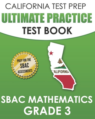 Carte CALIFORNIA TEST PREP Ultimate Practice Test Book SBAC Mathematics Grade 3: Complete Preparation for the Smarter Balanced Tests C. Hawas