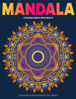 Könyv Grayscale Coloring Books For Adults: Mandala Coloring Books For Adults: Stress Relieving Mandala Designs Sandra D. Colon