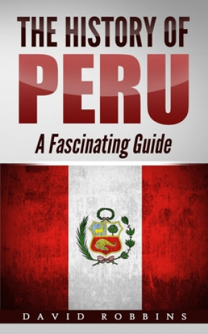 Książka The History of Peru: A Fascinating Guide David Robbins