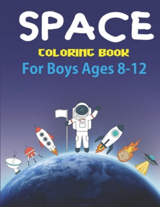 Книга Space Coloring Book for Boys Ages 8-12: Explore, Fun with Learn and Grow, Fantastic Outer Space Coloring with Planets, Astronauts, Space Ships, Rocket Trendy Learning Gift Press