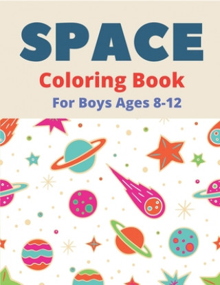 Kniha Space Coloring Book for Boys Ages 8-12: Explore, Fun with Learn and Grow, Fantastic Outer Space Coloring with Planets, Astronauts, Space Ships, Rocket Trendy Learning Gift Press