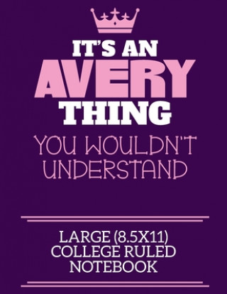 Knjiga It's An Avery Thing You Wouldn't Understand Large (8.5x11) College Ruled Notebook: A cute notebook or notepad to write in for any book lovers, doodle Avery First By Charlie Cotty Publishing