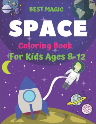 Kniha Best Magic Space Coloring Book for Kids Ages 8-12: Explore, Fun with Learn and Grow, Fantastic Outer Space Coloring with Planets, Astronauts, Space Sh Trendy Learning Gift Press