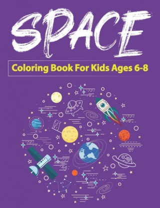 Kniha Space Coloring Book for Kids Ages 6-8: Explore, Fun with Learn and Grow, Fantastic Outer Space Coloring with Planets, Astronauts, Space Ships, Rockets Trendy Learning Gift Press