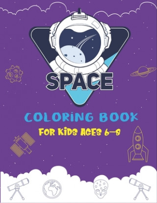 Kniha Space Coloring Book for Kids Ages 6-8: Explore, Fun with Learn and Grow, Fantastic Outer Space Coloring with Planets, Astronauts, Space Ships, Rockets Trendy Learning Gift Press