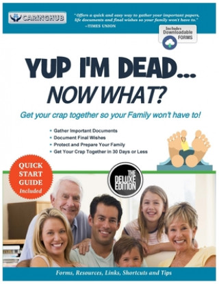 Kniha Yup I'm Dead...Now What? The Deluxe Edition: A Guide to My Life Information, Documents, Plans and Final Wishes Caring Hub