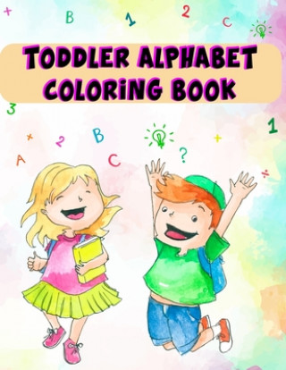 Könyv Toddler Alphabet Coloring Book: Toddler Alphabet Coloring Book, Alphabet Coloring Book. Total Pages 180 - Coloring pages 100 - Size 8.5" x 11" In Cove Nice Books Press