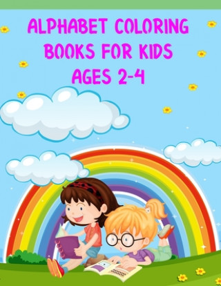 Kniha Alphabet Coloring Books For Kids Ages 2-4: Alphabet Coloring Books For Kids Ages 2-4, Alphabet Coloring Book. Total Pages 180 - Coloring pages 100 - S Nice Books Press