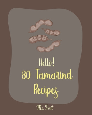 Carte Hello! 80 Tamarind Recipes: Best Tamarind Cookbook Ever For Beginners [Book 1] Fruit