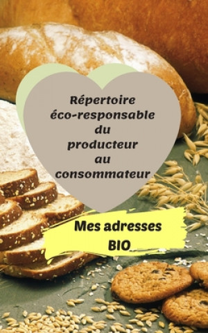 Książka Mes adresses BIO: Répertoire éco-responsable du producteur au consommateur 100 pages 12 x 20 cm Fluide et pratique dans le processus de Consom Durable