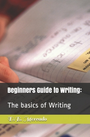 Kniha Beginners Guide to Writing: : The basics of Writing D. B. Mercado