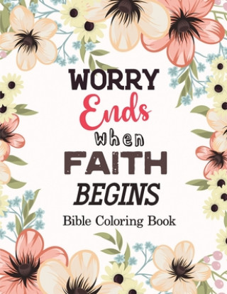 Kniha Worry Ends when Faith Begins: Bible Coloring Book, Color by Number Books, A Christian Coloring Book gift card alternative, Book with Bible Prompts Voloxx Studio