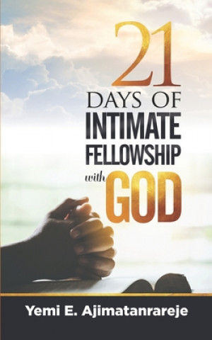 Buch 21 Days of Intimate Fellowship with God Yemi E. Ajimatanrareje