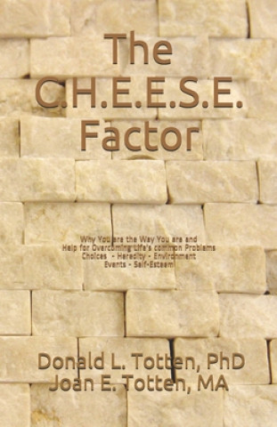 Kniha The C.H.E.E.S.E. Factor: Why You are the Way You are and Help for Overcoming Life's Common Problems Joan E. Totten Ma