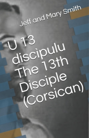 Kniha U 13 disc?pulu The 13th Disciple (Corsican) Jeff and Mary Smith