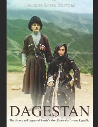 Carte Dagestan: The History and Legacy of Russia's Most Ethnically Diverse Republic Charles River Editors