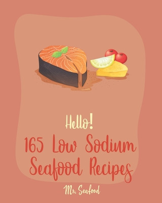 Könyv Hello! 165 Low Sodium Seafood Recipes: Best Low Sodium Seafood Cookbook Ever For Beginners [Book 1] Seafood