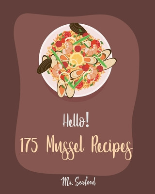 Książka Hello! 175 Mussel Recipes: Best Mussel Cookbook Ever For Beginners [Book 1] Seafood