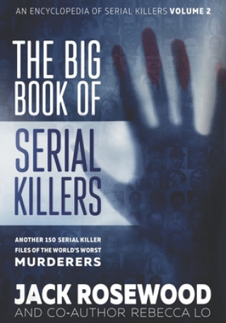 Könyv The Big Book of Serial Killers Volume 2: Another 150 Serial Killer Files of the World's Worst Murderers Rebecca Lo