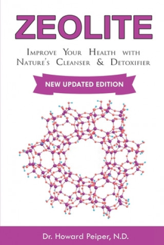 Könyv Zeolite: Improve Your Health with Nature's Cleanser and Detoxifier Howard Peiper N. D.