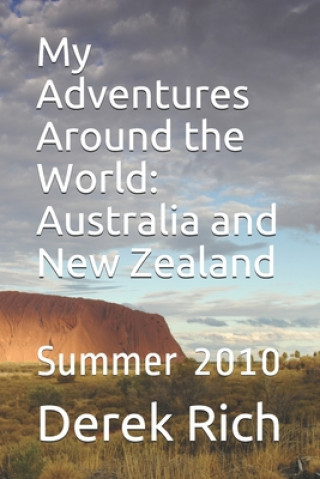 Carte My Adventures Around the World: Australia and New Zealand: Summer 2010 Derek Rich